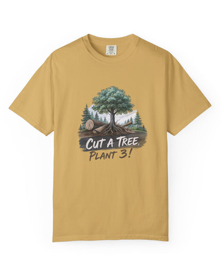 The 'Save The Trees!'  Cut 1 Plant 3 Unisex Garment-Dyed T-shirt