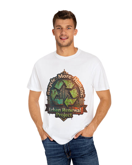 The ' Recycle More Humans!' Deco  Unisex Garment-Dyed T-shirt