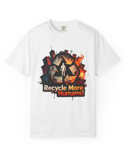 The 'Recycle More Humans!' Urban  Unisex Garment-Dyed T-shirt