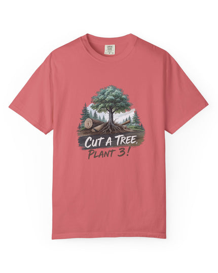The 'Save The Trees!'  Cut 1 Plant 3 Unisex Garment-Dyed T-shirt