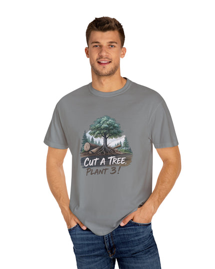 The 'Save The Trees!'  Cut 1 Plant 3 Unisex Garment-Dyed T-shirt