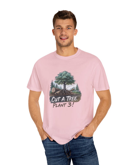 The 'Save The Trees!'  Cut 1 Plant 3 Unisex Garment-Dyed T-shirt