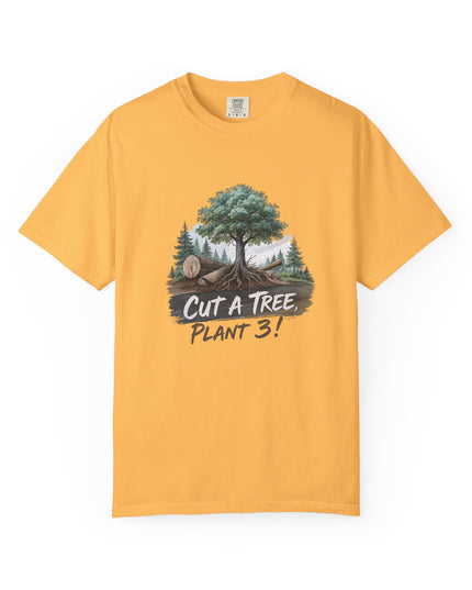 The 'Save The Trees!'  Cut 1 Plant 3 Unisex Garment-Dyed T-shirt
