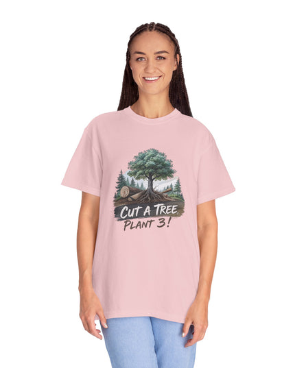 The 'Save The Trees!'  Cut 1 Plant 3 Unisex Garment-Dyed T-shirt