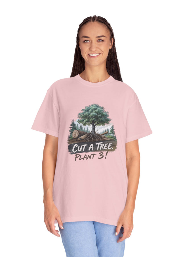 The 'Save The Trees!'  Cut 1 Plant 3 Unisex Garment-Dyed T-shirt