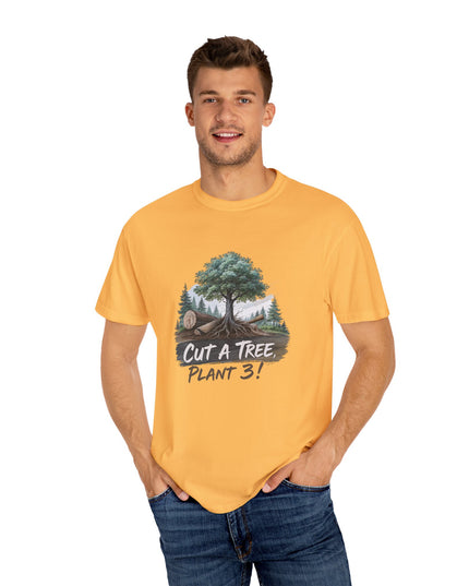 The 'Save The Trees!'  Cut 1 Plant 3 Unisex Garment-Dyed T-shirt