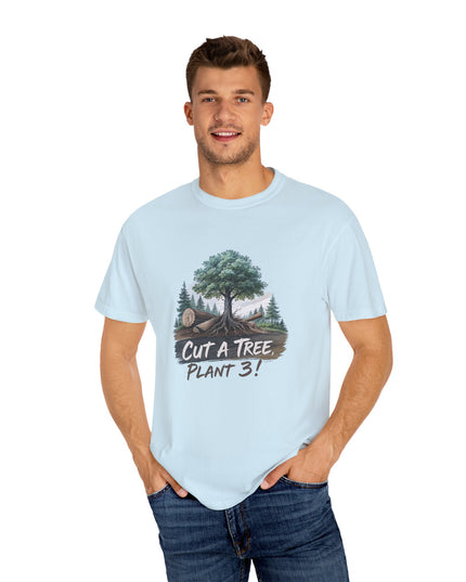 The 'Save The Trees!'  Cut 1 Plant 3 Unisex Garment-Dyed T-shirt