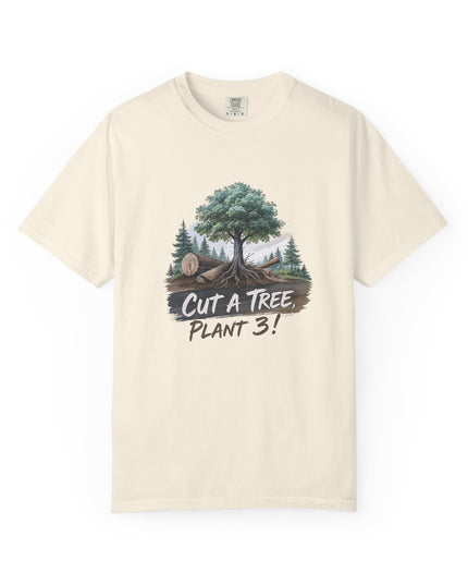 The 'Save The Trees!'  Cut 1 Plant 3 Unisex Garment-Dyed T-shirt