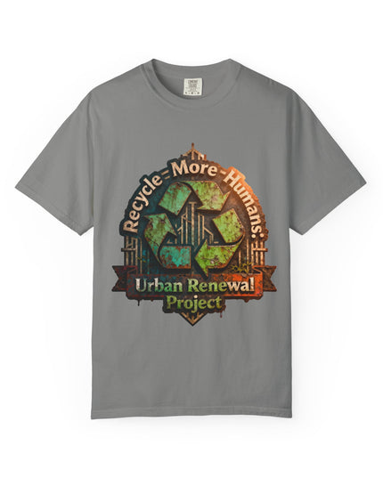 The ' Recycle More Humans!' Deco  Unisex Garment-Dyed T-shirt