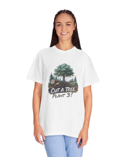 The 'Save The Trees!'  Cut 1 Plant 3 Unisex Garment-Dyed T-shirt