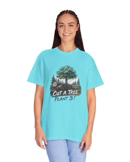 The 'Save The Trees!'  Cut 1 Plant 3 Unisex Garment-Dyed T-shirt