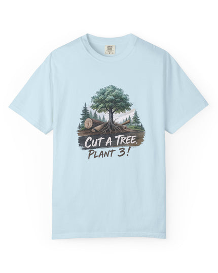 The 'Save The Trees!'  Cut 1 Plant 3 Unisex Garment-Dyed T-shirt