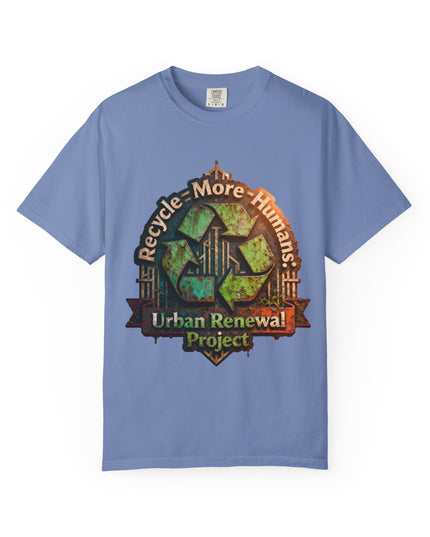 The ' Recycle More Humans!' Deco  Unisex Garment-Dyed T-shirt