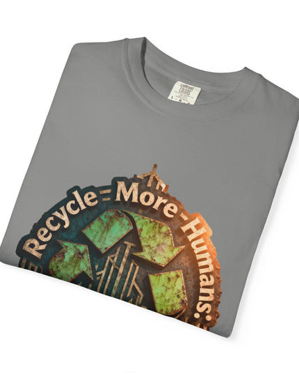 The ' Recycle More Humans!' Deco  Unisex Garment-Dyed T-shirt