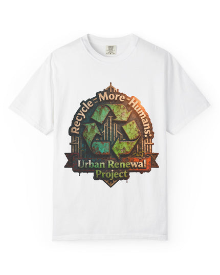 The ' Recycle More Humans!' Deco  Unisex Garment-Dyed T-shirt