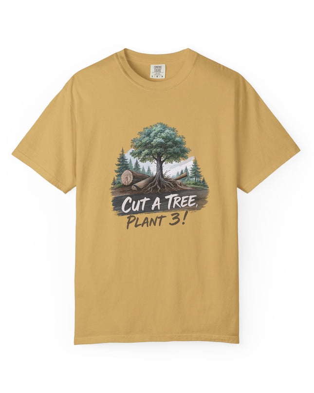 The 'Save The Trees!'  Cut 1 Plant 3 Unisex Garment-Dyed T-shirt