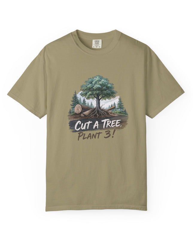 The 'Save The Trees!'  Cut 1 Plant 3 Unisex Garment-Dyed T-shirt