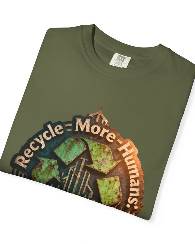 The ' Recycle More Humans!' Deco  Unisex Garment-Dyed T-shirt