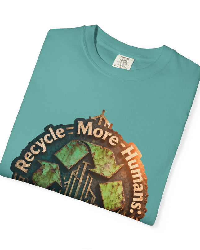 The ' Recycle More Humans!' Deco  Unisex Garment-Dyed T-shirt
