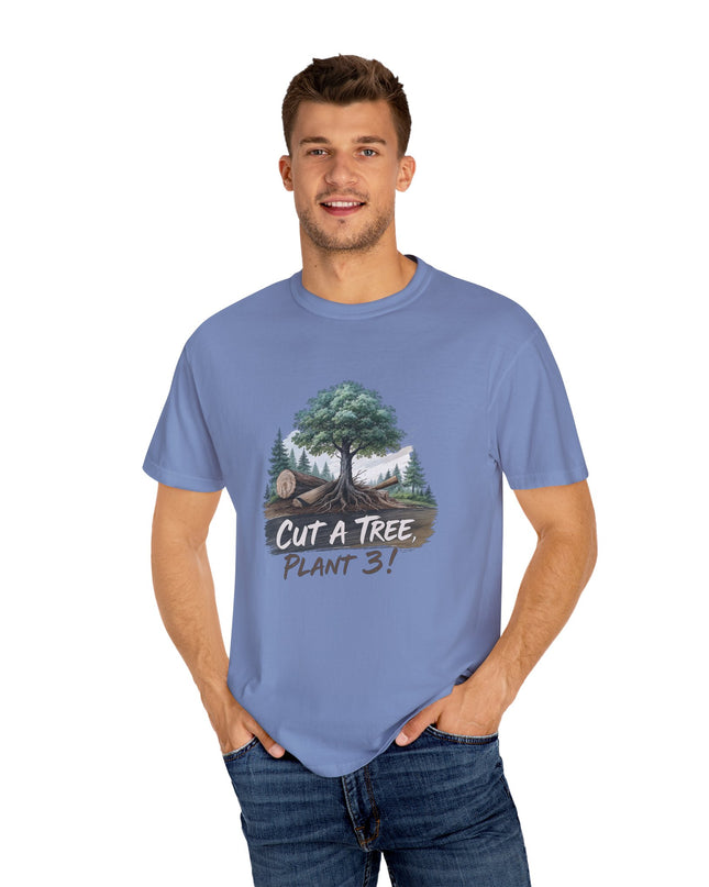 The 'Save The Trees!'  Cut 1 Plant 3 Unisex Garment-Dyed T-shirt
