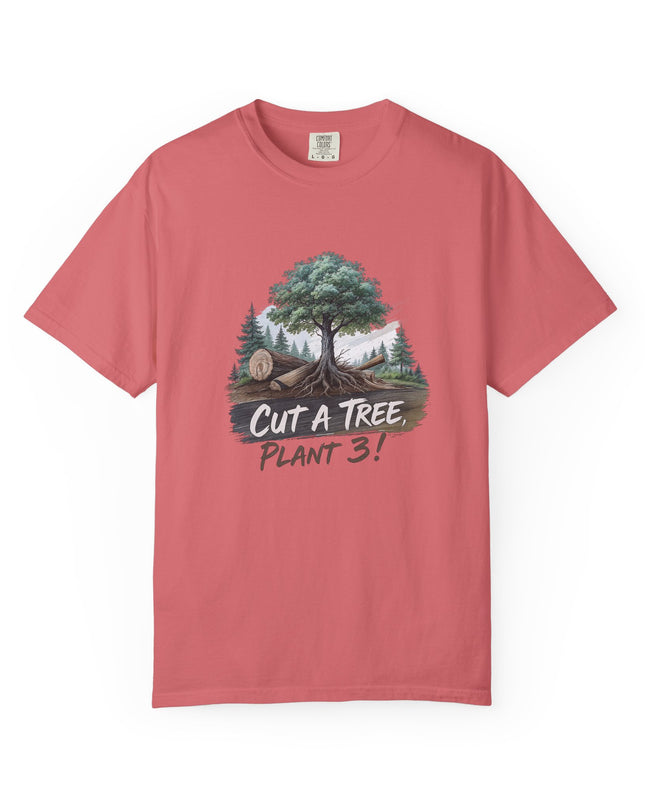 The 'Save The Trees!'  Cut 1 Plant 3 Unisex Garment-Dyed T-shirt