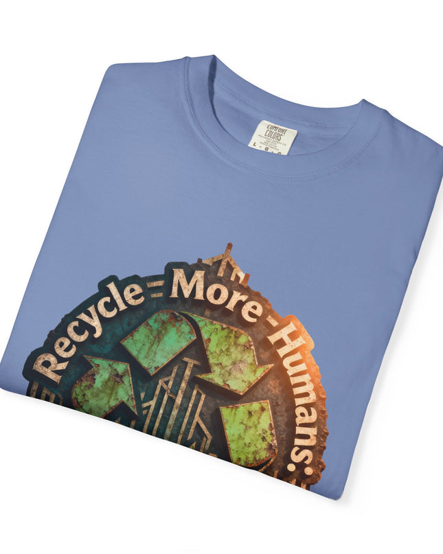 The ' Recycle More Humans!' Deco  Unisex Garment-Dyed T-shirt