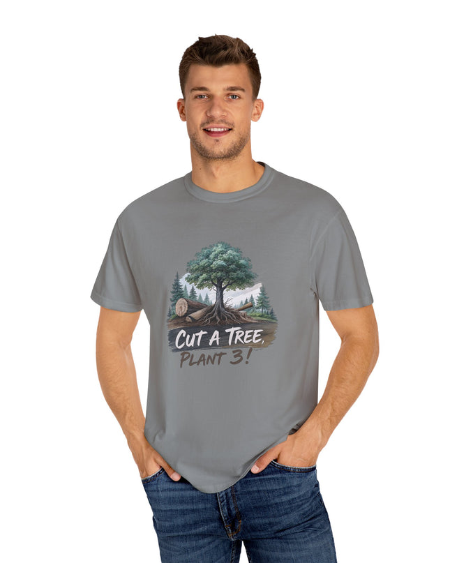 The 'Save The Trees!'  Cut 1 Plant 3 Unisex Garment-Dyed T-shirt