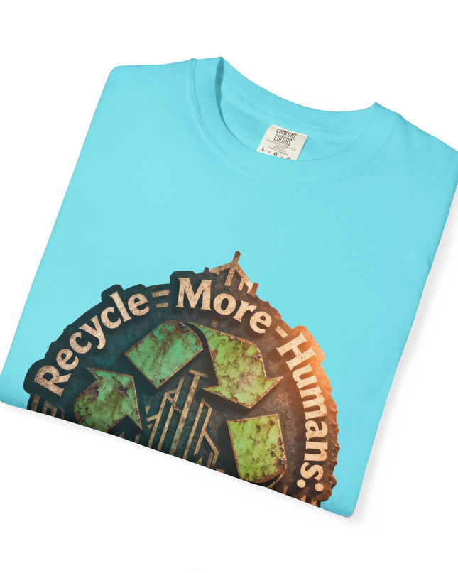 The ' Recycle More Humans!' Deco  Unisex Garment-Dyed T-shirt