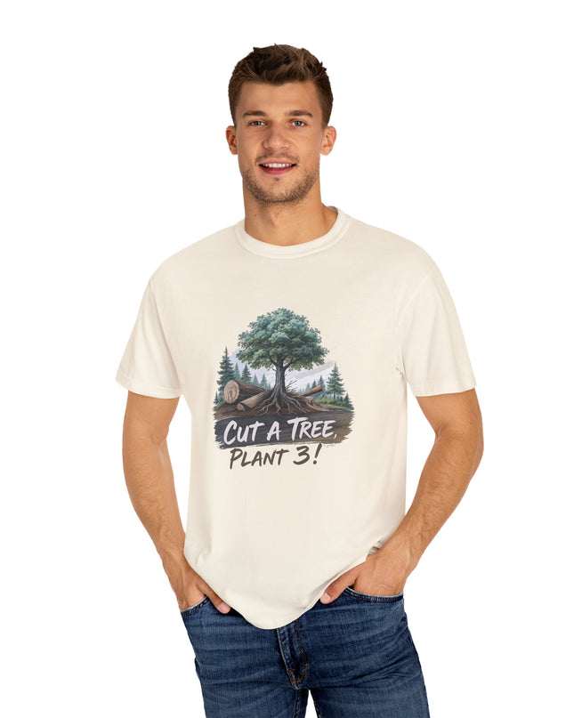 The 'Save The Trees!'  Cut 1 Plant 3 Unisex Garment-Dyed T-shirt