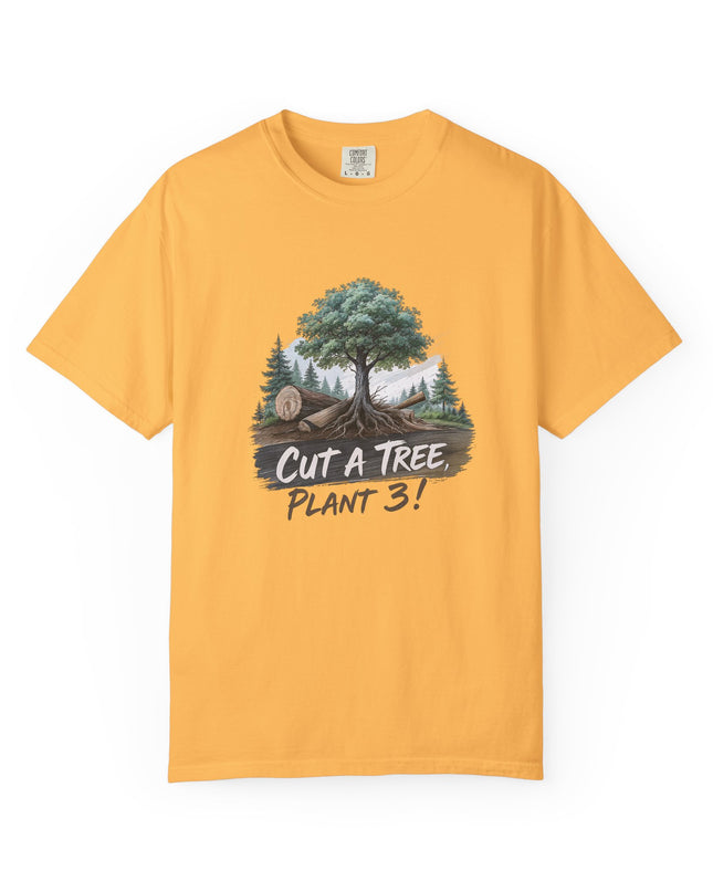 The 'Save The Trees!'  Cut 1 Plant 3 Unisex Garment-Dyed T-shirt