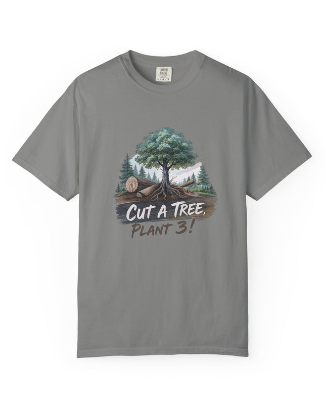 The 'Save The Trees!'  Cut 1 Plant 3 Unisex Garment-Dyed T-shirt