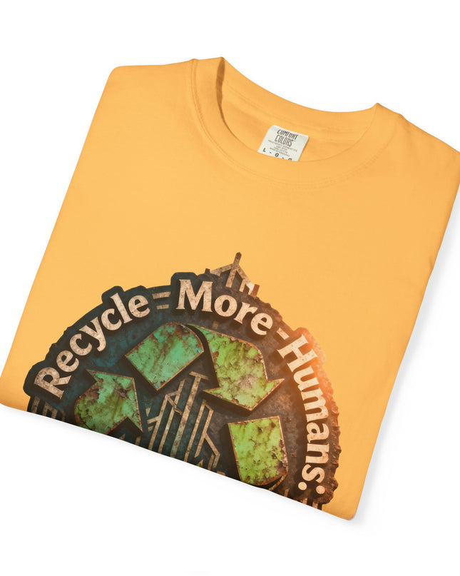 The ' Recycle More Humans!' Deco  Unisex Garment-Dyed T-shirt