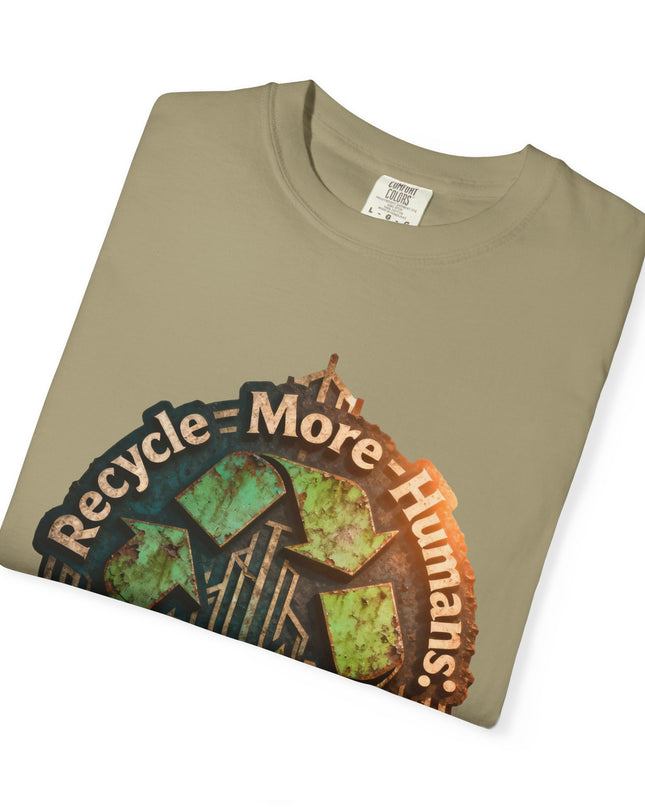 The ' Recycle More Humans!' Deco  Unisex Garment-Dyed T-shirt