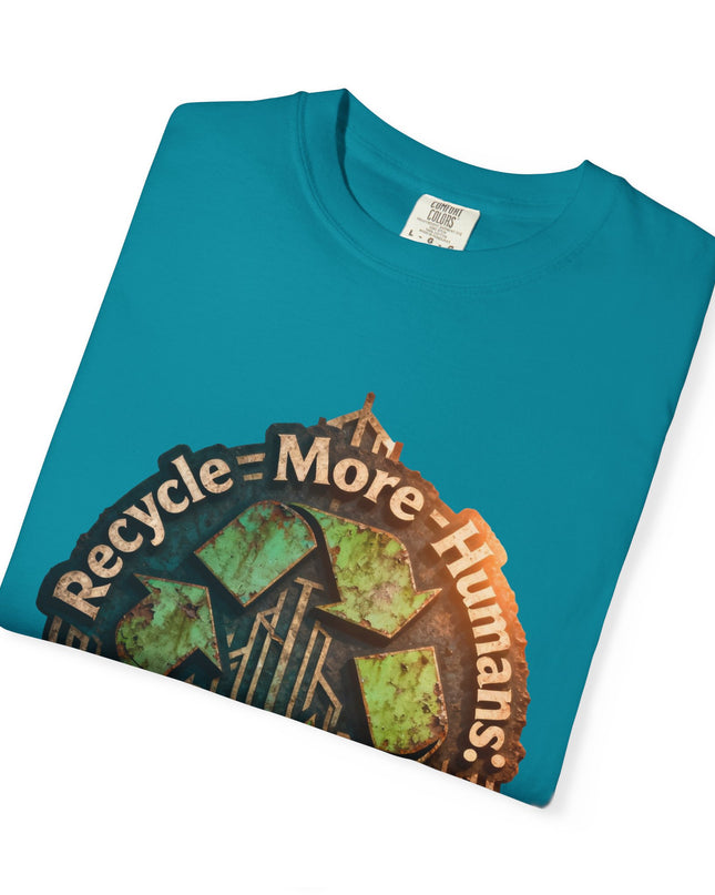 The ' Recycle More Humans!' Deco  Unisex Garment-Dyed T-shirt