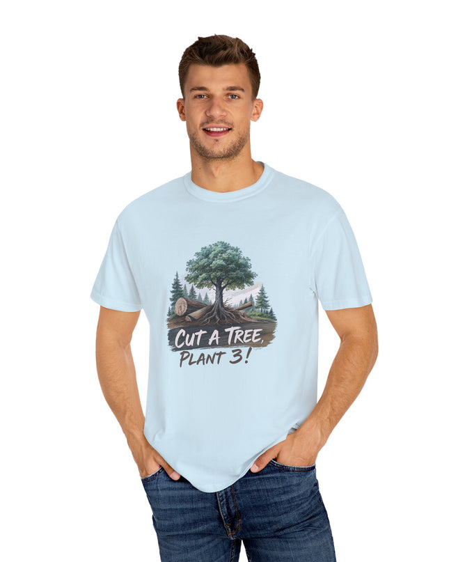 The 'Save The Trees!'  Cut 1 Plant 3 Unisex Garment-Dyed T-shirt