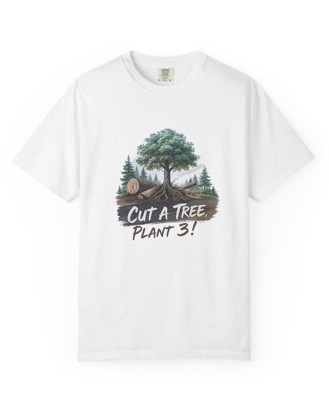 The 'Save The Trees!'  Cut 1 Plant 3 Unisex Garment-Dyed T-shirt