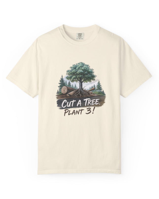 The 'Save The Trees!'  Cut 1 Plant 3 Unisex Garment-Dyed T-shirt