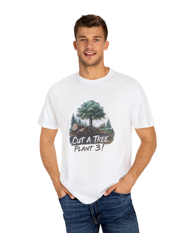 The 'Save The Trees!'  Cut 1 Plant 3 Unisex Garment-Dyed T-shirt