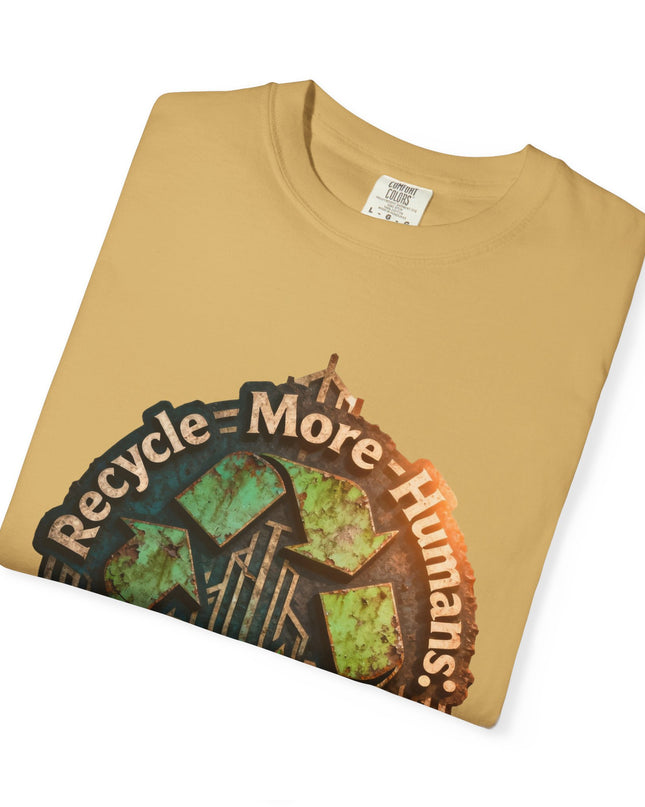 The ' Recycle More Humans!' Deco  Unisex Garment-Dyed T-shirt
