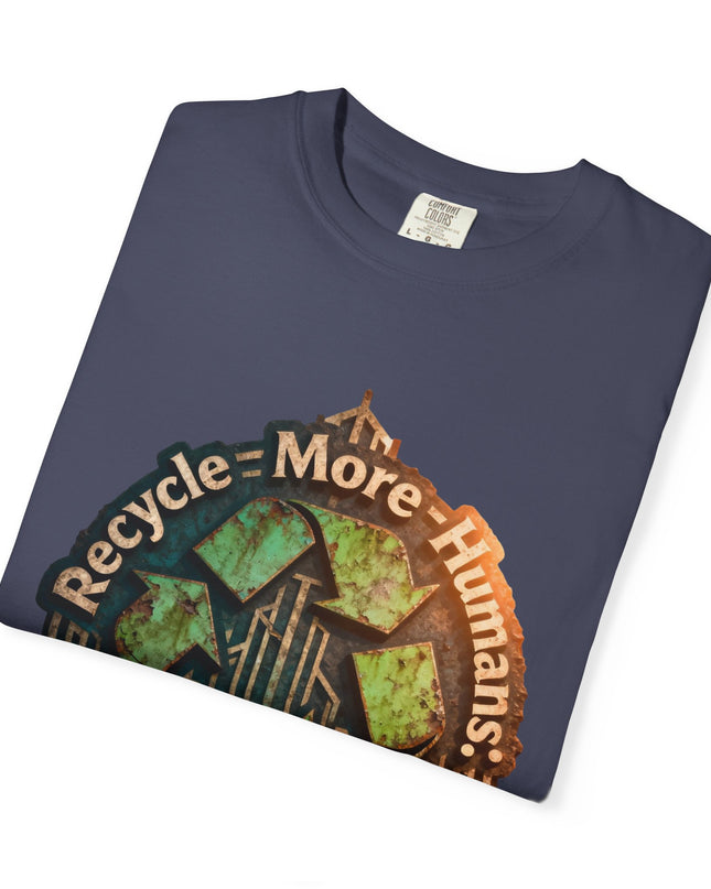 The ' Recycle More Humans!' Deco  Unisex Garment-Dyed T-shirt