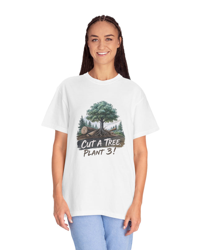 The 'Save The Trees!'  Cut 1 Plant 3 Unisex Garment-Dyed T-shirt