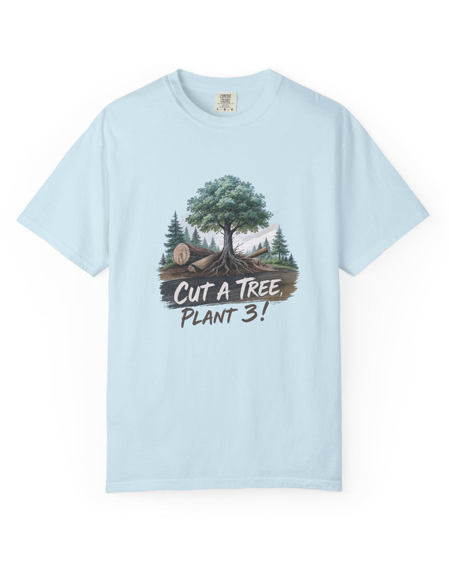 The 'Save The Trees!'  Cut 1 Plant 3 Unisex Garment-Dyed T-shirt