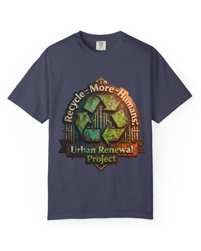 The ' Recycle More Humans!' Deco  Unisex Garment-Dyed T-shirt