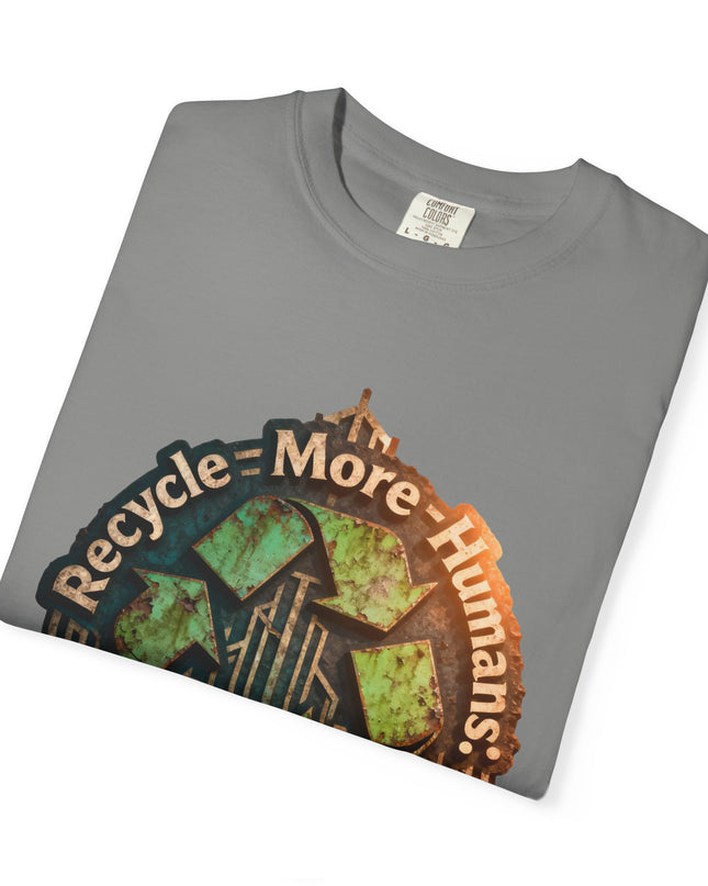 The ' Recycle More Humans!' Deco  Unisex Garment-Dyed T-shirt
