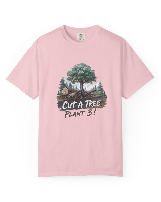 The 'Save The Trees!'  Cut 1 Plant 3 Unisex Garment-Dyed T-shirt