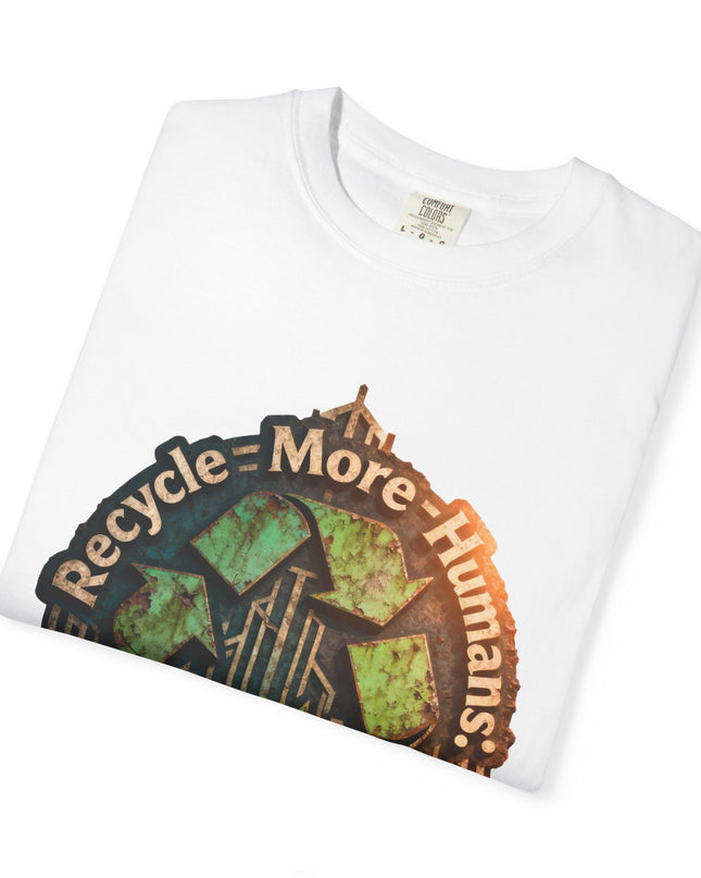 The ' Recycle More Humans!' Deco  Unisex Garment-Dyed T-shirt